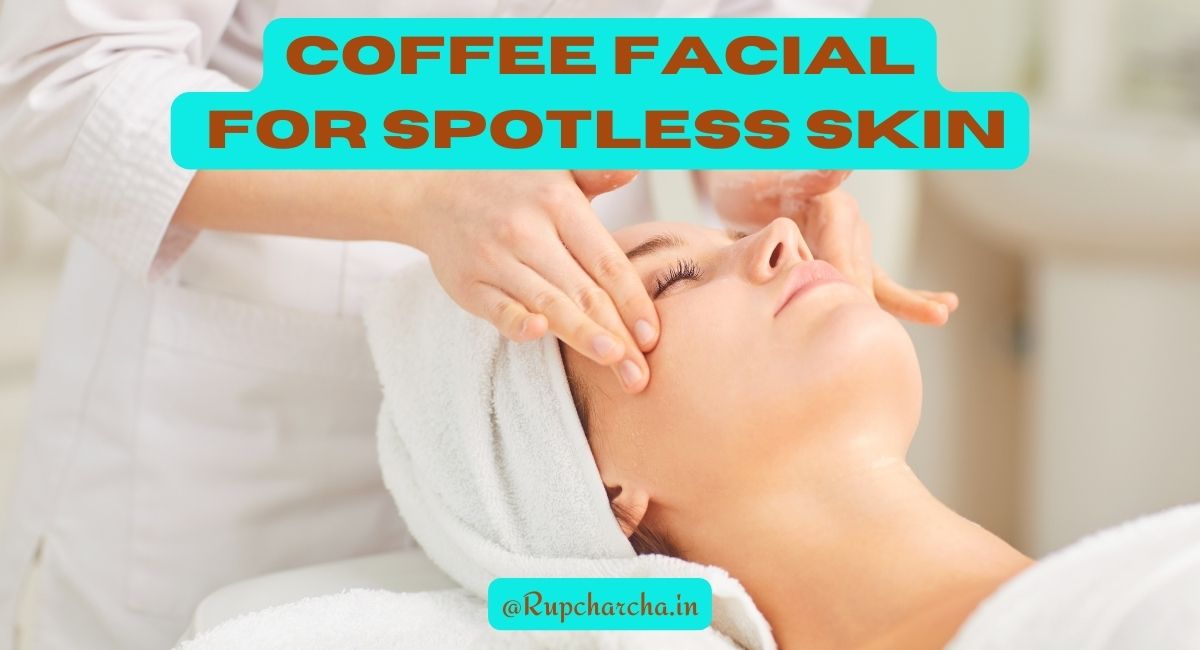 COFFEE FACIAL FOR SPOTLESS SKIN