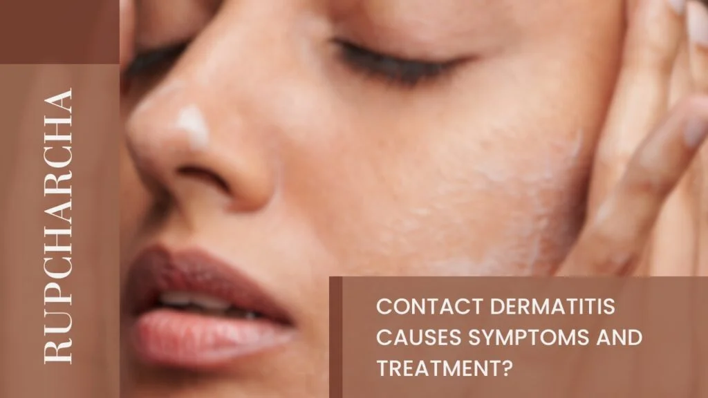 Contact Dermatitis causes Symptoms and Treatment?
