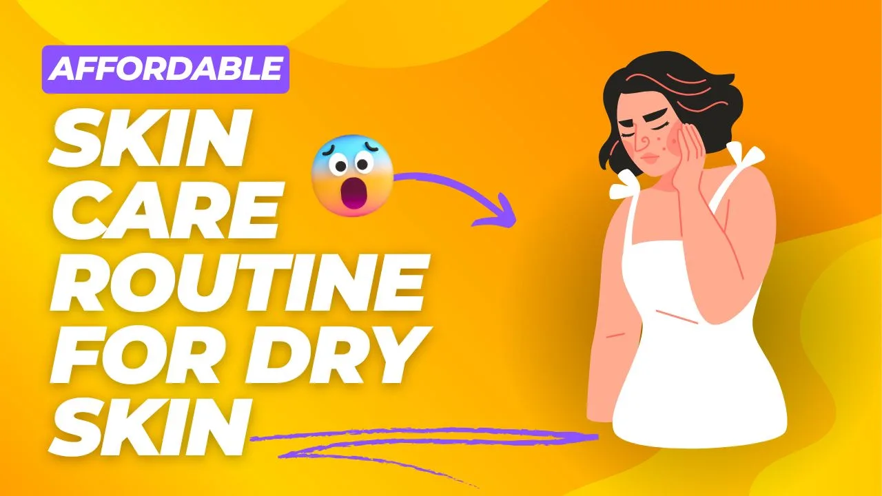Affordable Skin Care Routine for Dry Skin