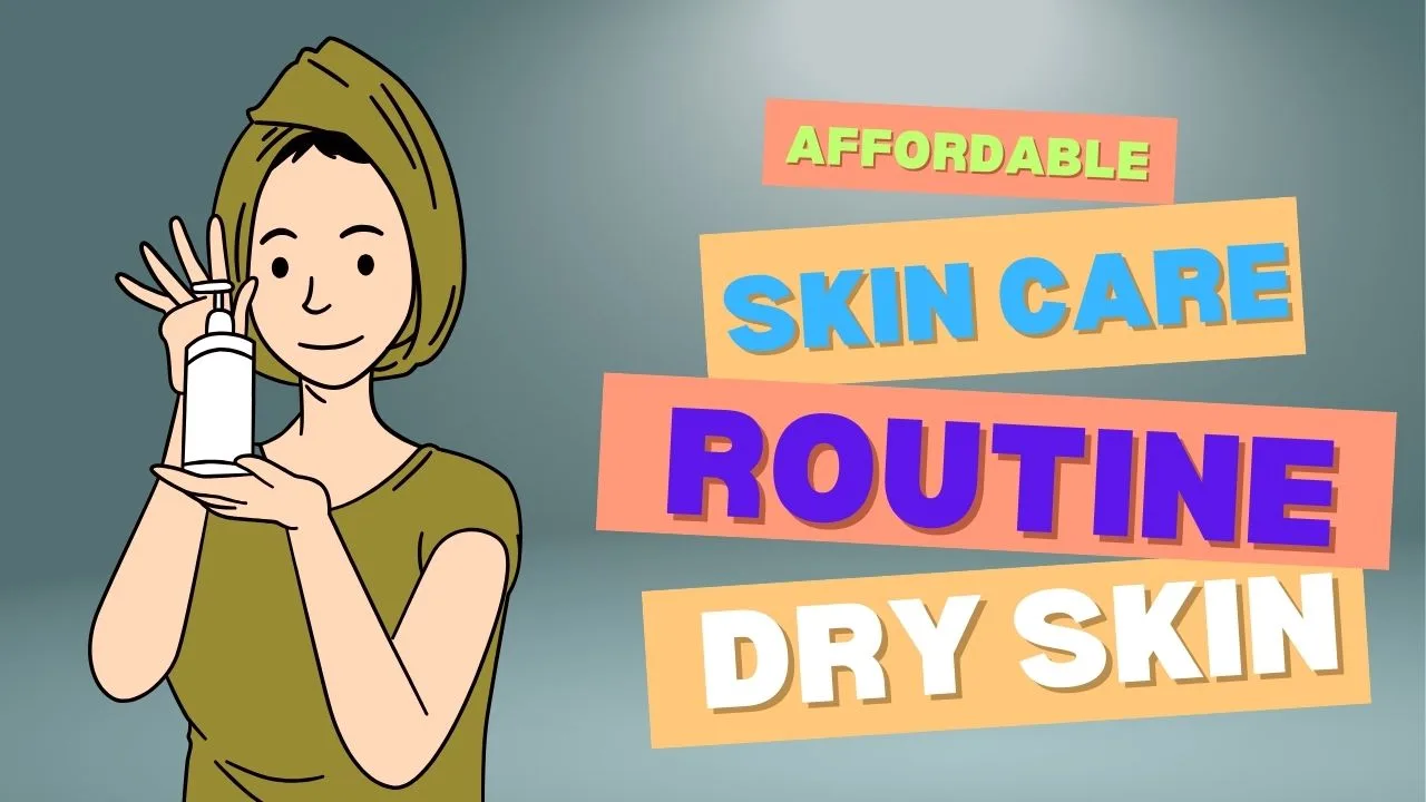 Affordable Skincare Routine for Dry Skin