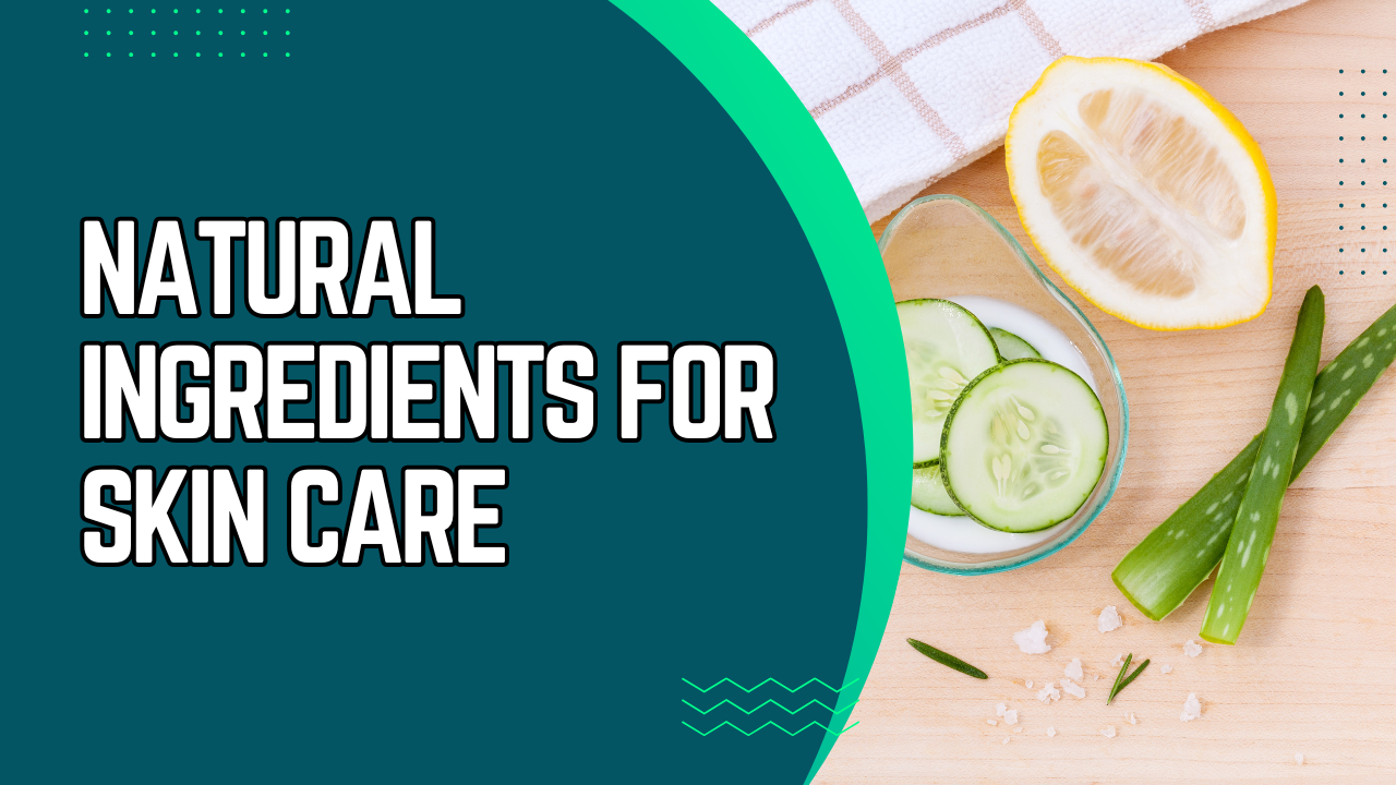 Natural Ingredients for Skin Care
